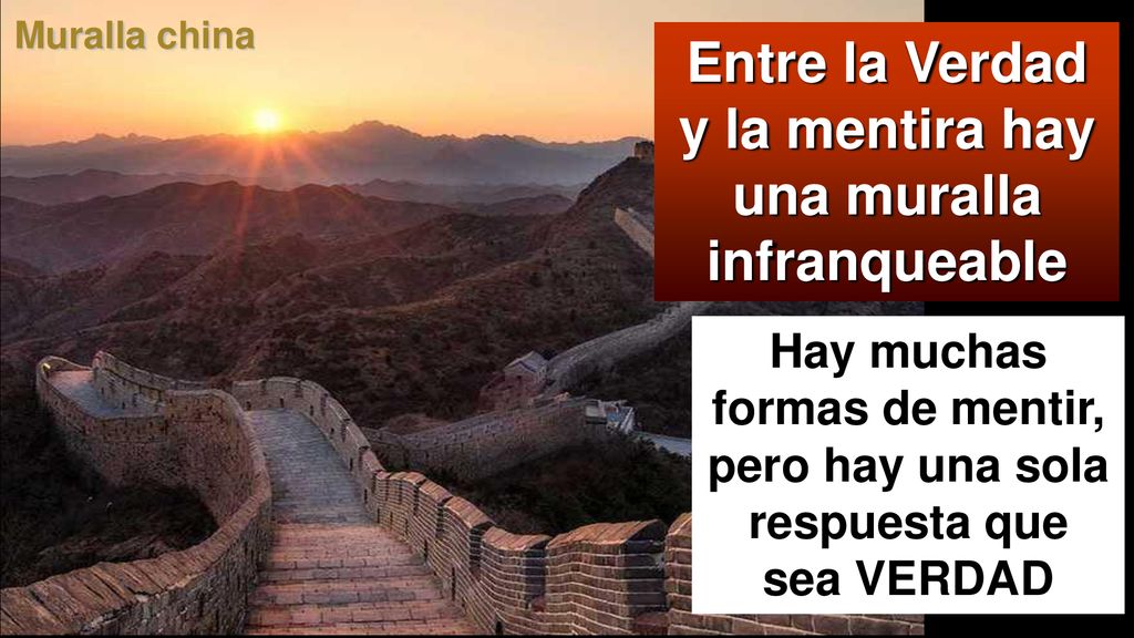 Entre la Verdad y la mentira hay una muralla infranqueable