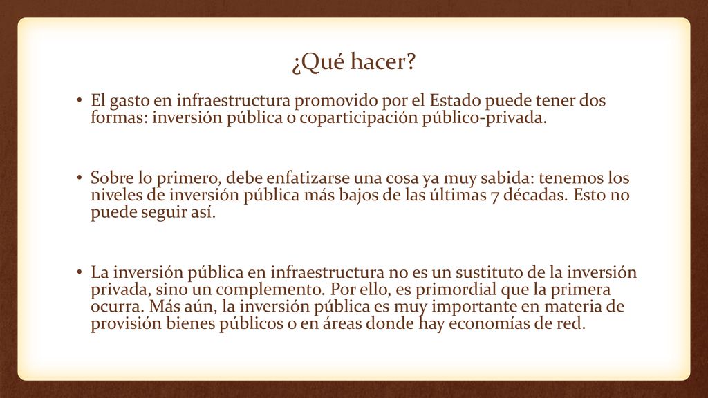 ¿Qué hacer El gasto en infraestructura promovido por el Estado puede tener dos formas: inversión pública o coparticipación público-privada.