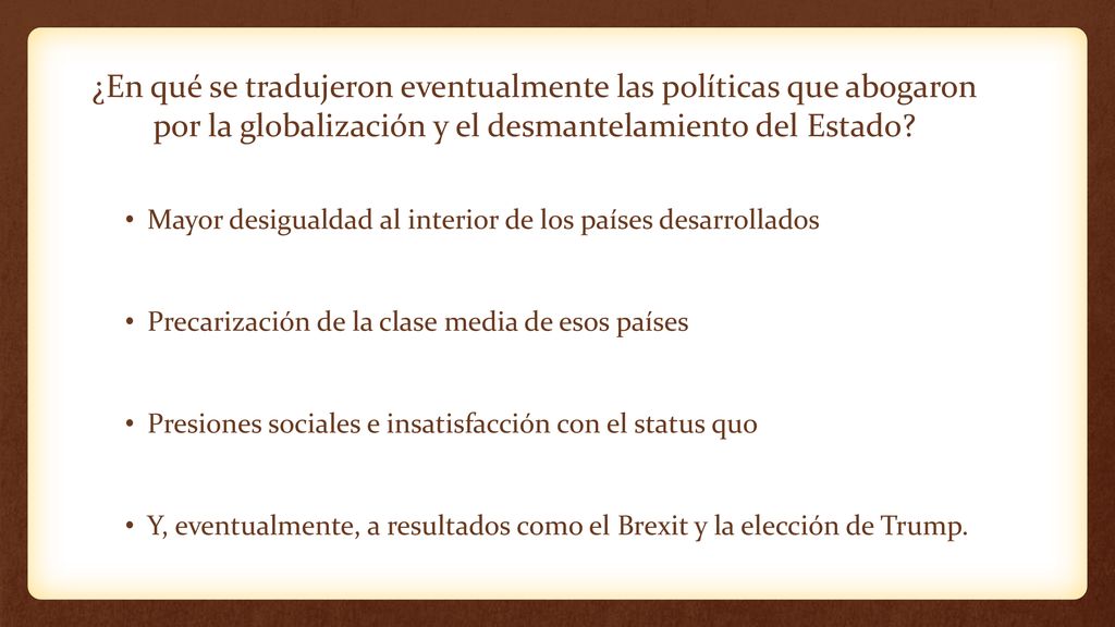 ¿En qué se tradujeron eventualmente las políticas que abogaron por la globalización y el desmantelamiento del Estado