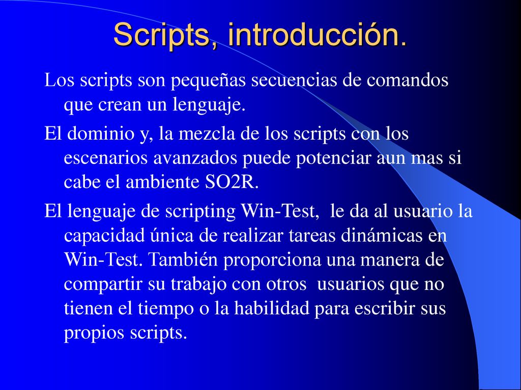 Scripts, introducción. Los scripts son pequeñas secuencias de comandos que crean un lenguaje.