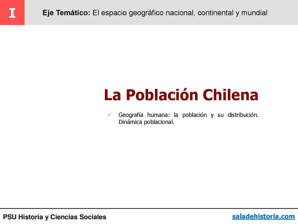 I Eje Temático: El espacio geográfico nacional, continental y mundial. La Población Chilena.