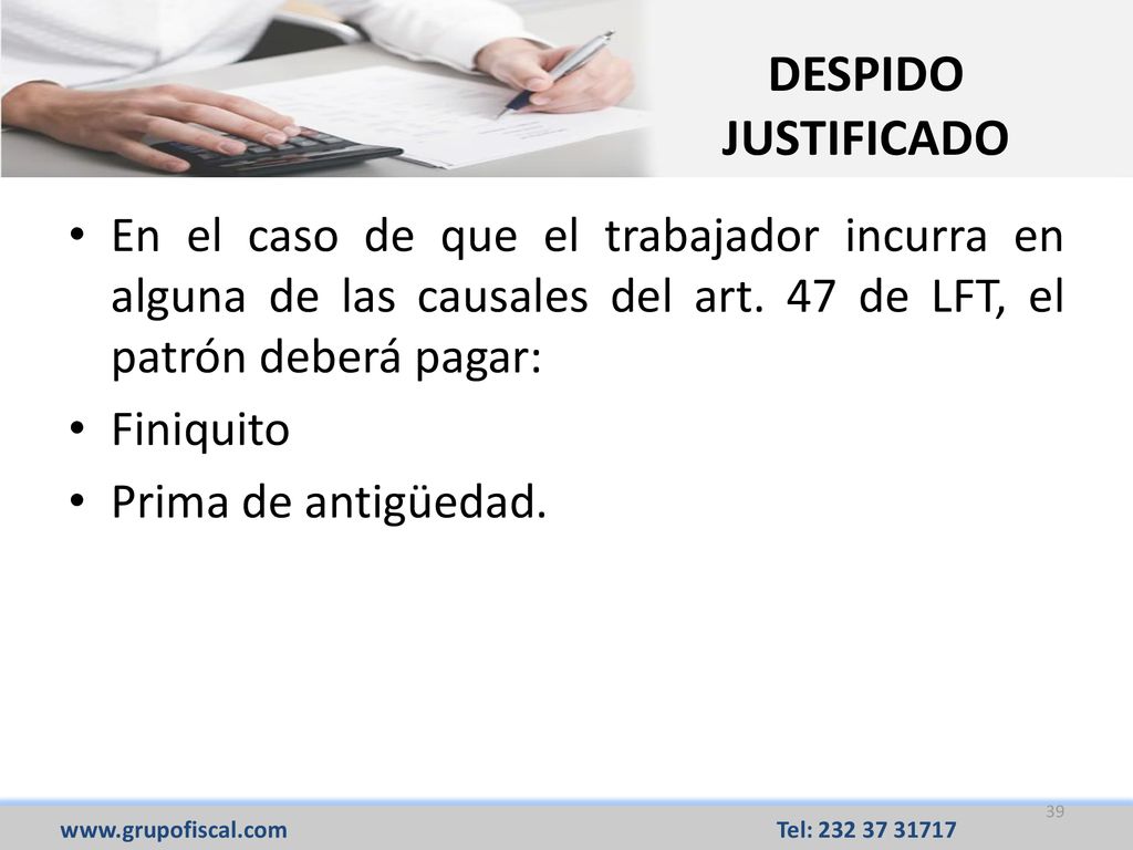DESPIDO JUSTIFICADO En el caso de que el trabajador incurra en alguna de las causales del art. 47 de LFT, el patrón deberá pagar: