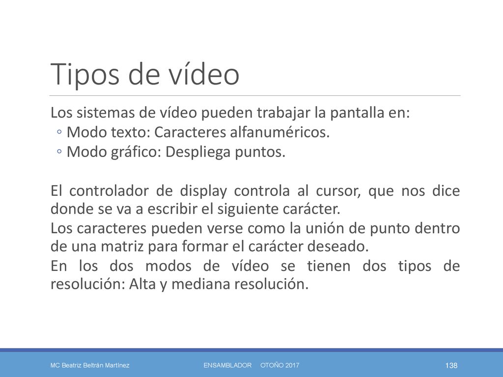 Tipos de vídeo Los sistemas de vídeo pueden trabajar la pantalla en: