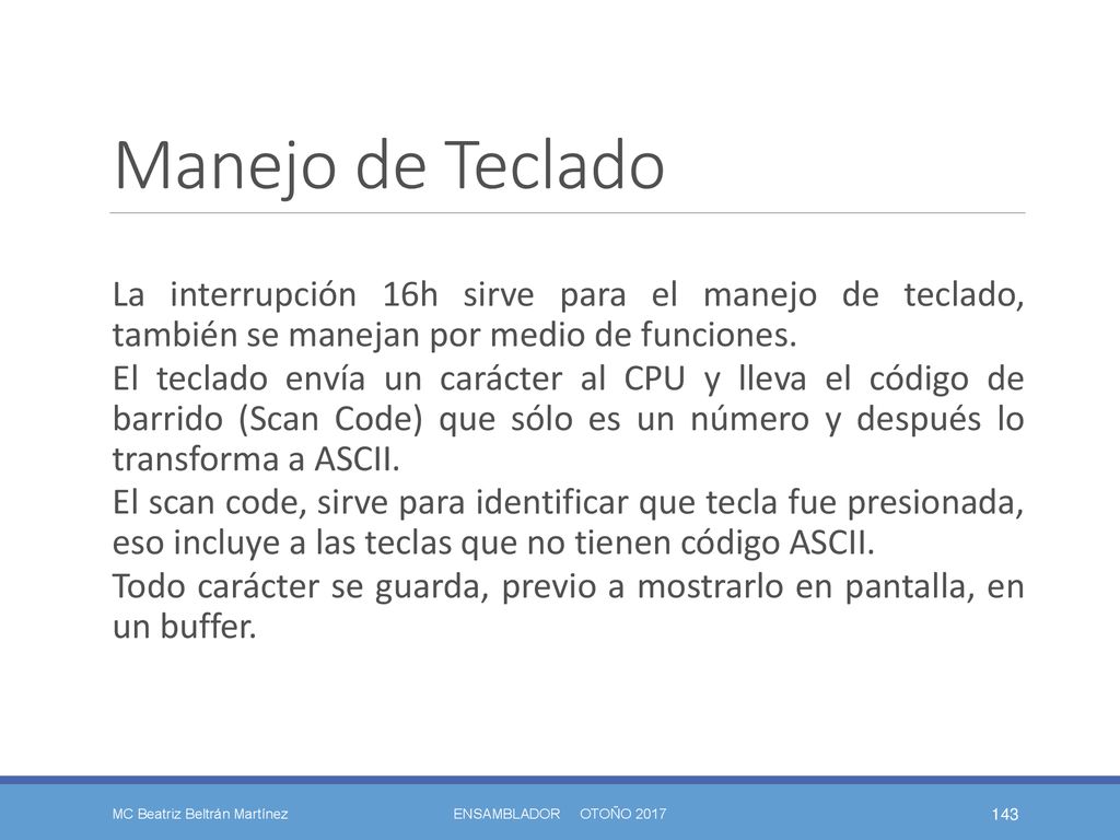 Manejo de Teclado La interrupción 16h sirve para el manejo de teclado, también se manejan por medio de funciones.