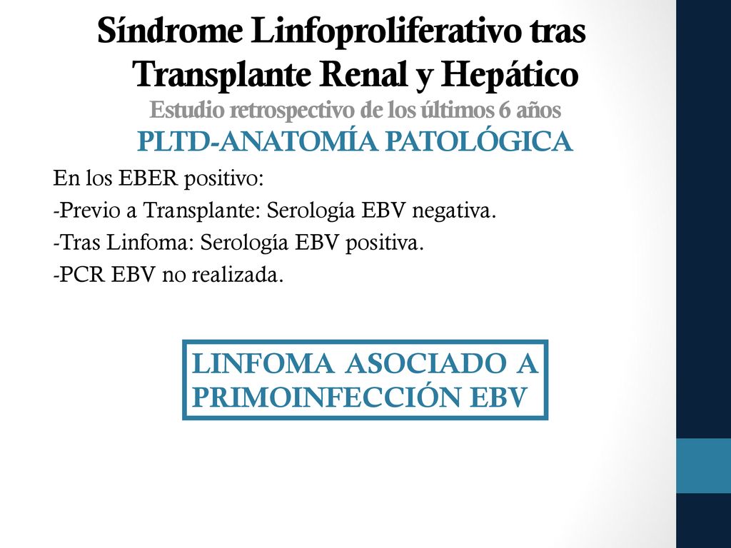 Síndrome Linfoproliferativo tras Transplante Renal y Hepático Estudio retrospectivo de los últimos 6 años PLTD-ANATOMÍA PATOLÓGICA