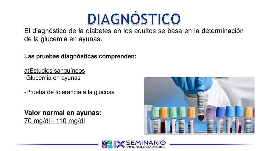 DIAGNÓSTICO El diagnóstico de la diabetes en los adultos se basa en la determinación de la glucemia en ayunas.