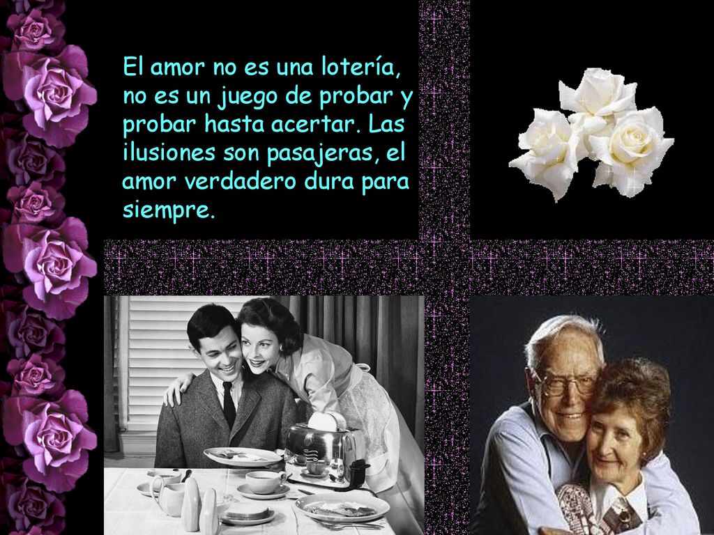 El amor no es una lotería, no es un juego de probar y probar hasta acertar.