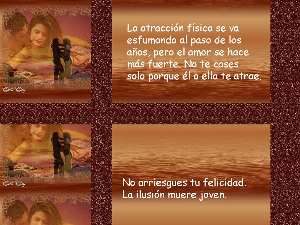 La atracción física se va esfumando al paso de los años, pero el amor se hace más fuerte. No te cases