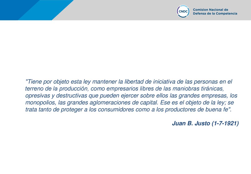 Tiene por objeto esta ley mantener la libertad de iniciativa de las personas en el terreno de la producción, como empresarios libres de las maniobras tiránicas, opresivas y destructivas que pueden ejercer sobre ellos las grandes empresas, los monopolios, las grandes aglomeraciones de capital. Ese es el objeto de la ley; se trata tanto de proteger a los consumidores como a los productores de buena fe .