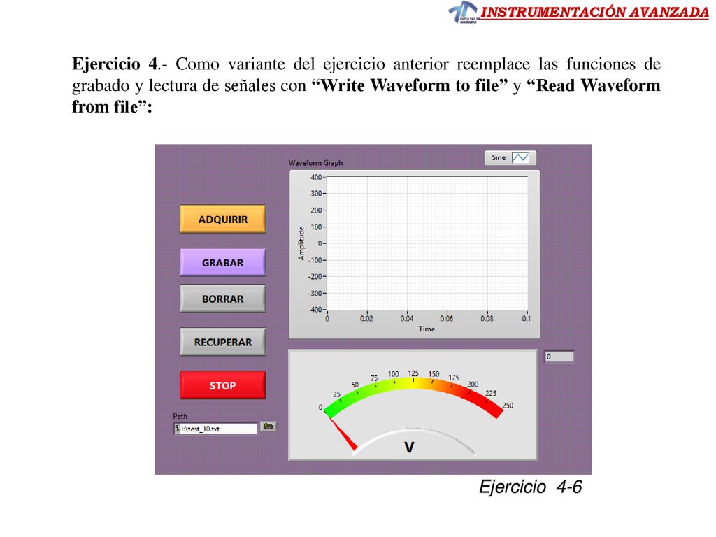 Ejercicio 4.- Como variante del ejercicio anterior reemplace las funciones de grabado y lectura de señales con Write Waveform to file y Read Waveform from file :