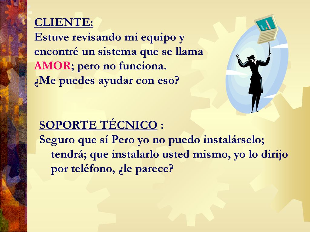 CLIENTE: Estuve revisando mi equipo y encontré un sistema que se llama AMOR; pero no funciona. ¿Me puedes ayudar con eso