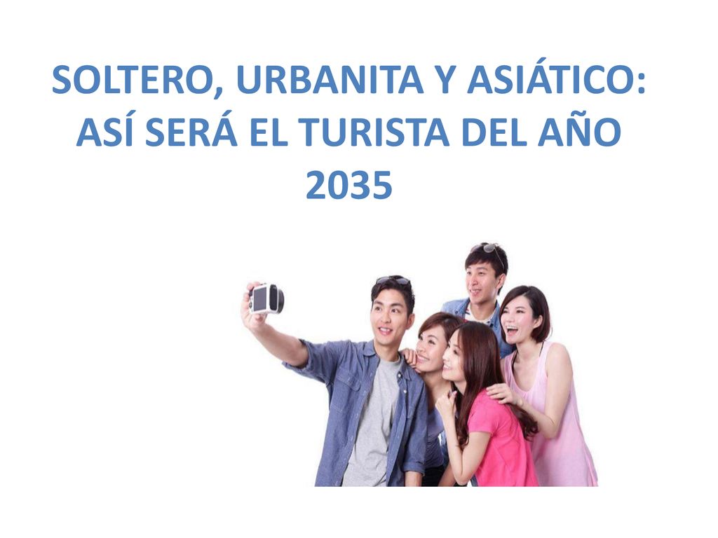 SOLTERO, URBANITA Y ASIÁTICO: ASÍ SERÁ EL TURISTA DEL AÑO 2035