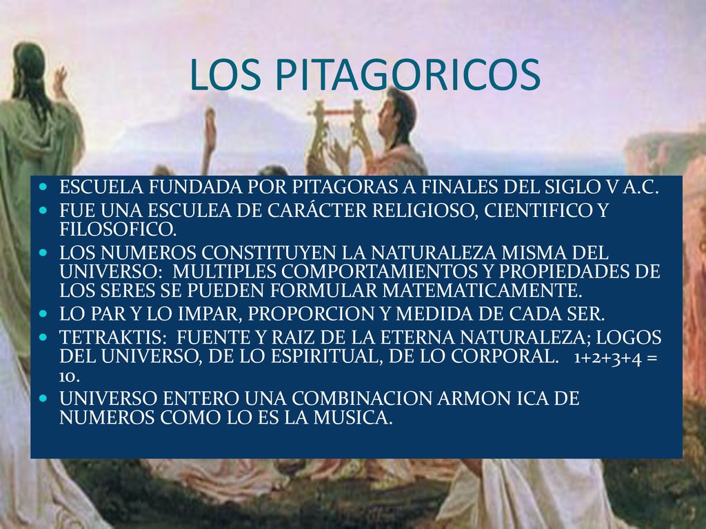 LOS PITAGORICOS ESCUELA FUNDADA POR PITAGORAS A FINALES DEL SIGLO V A.C. FUE UNA ESCULEA DE CARÁCTER RELIGIOSO, CIENTIFICO Y FILOSOFICO.