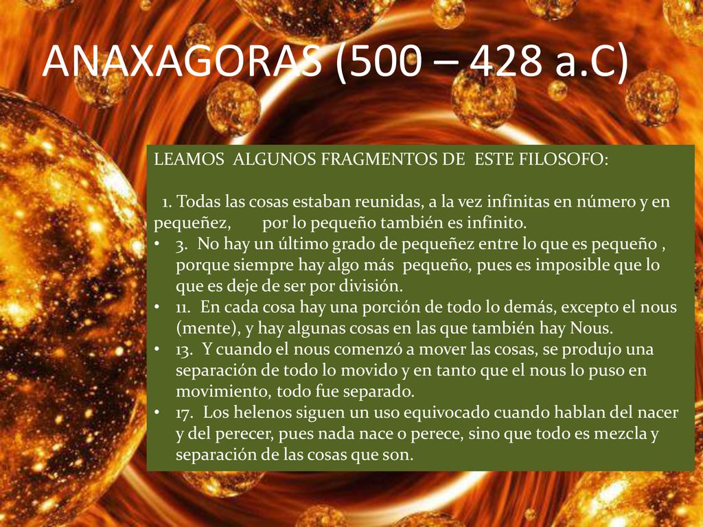 ANAXAGORAS (500 – 428 a.C) LEAMOS ALGUNOS FRAGMENTOS DE ESTE FILOSOFO: