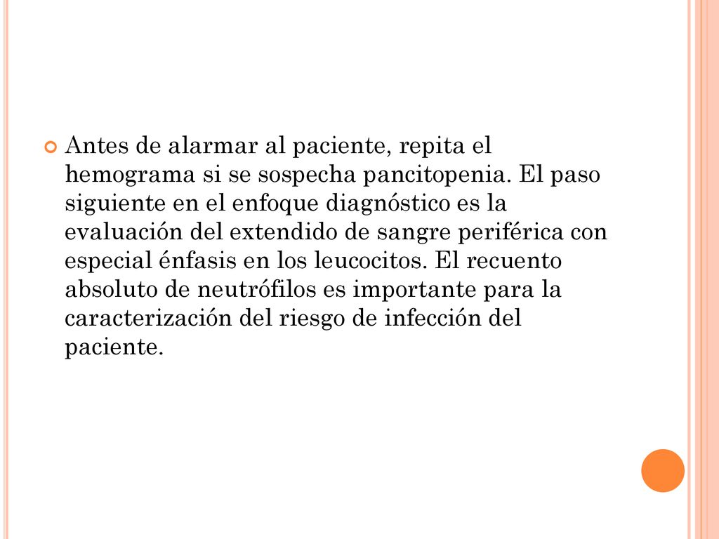 Antes de alarmar al paciente, repita el hemograma si se sospecha pancitopenia.