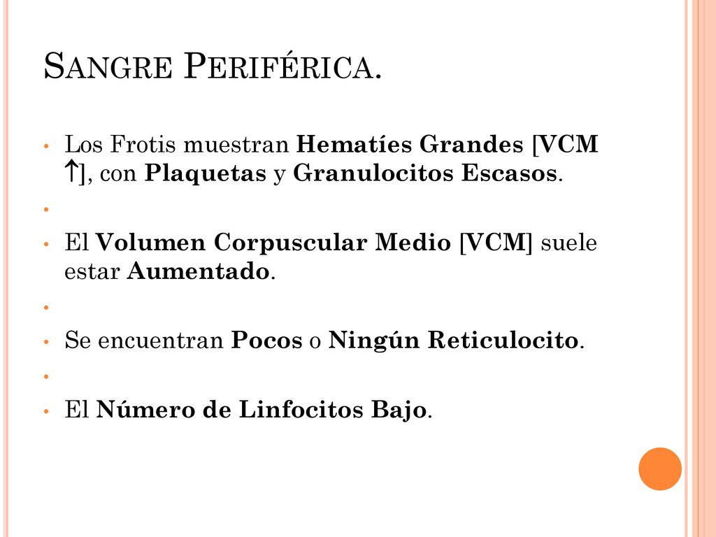 Sangre Periférica. Los Frotis muestran Hematíes Grandes [VCM ], con Plaquetas y Granulocitos Escasos.