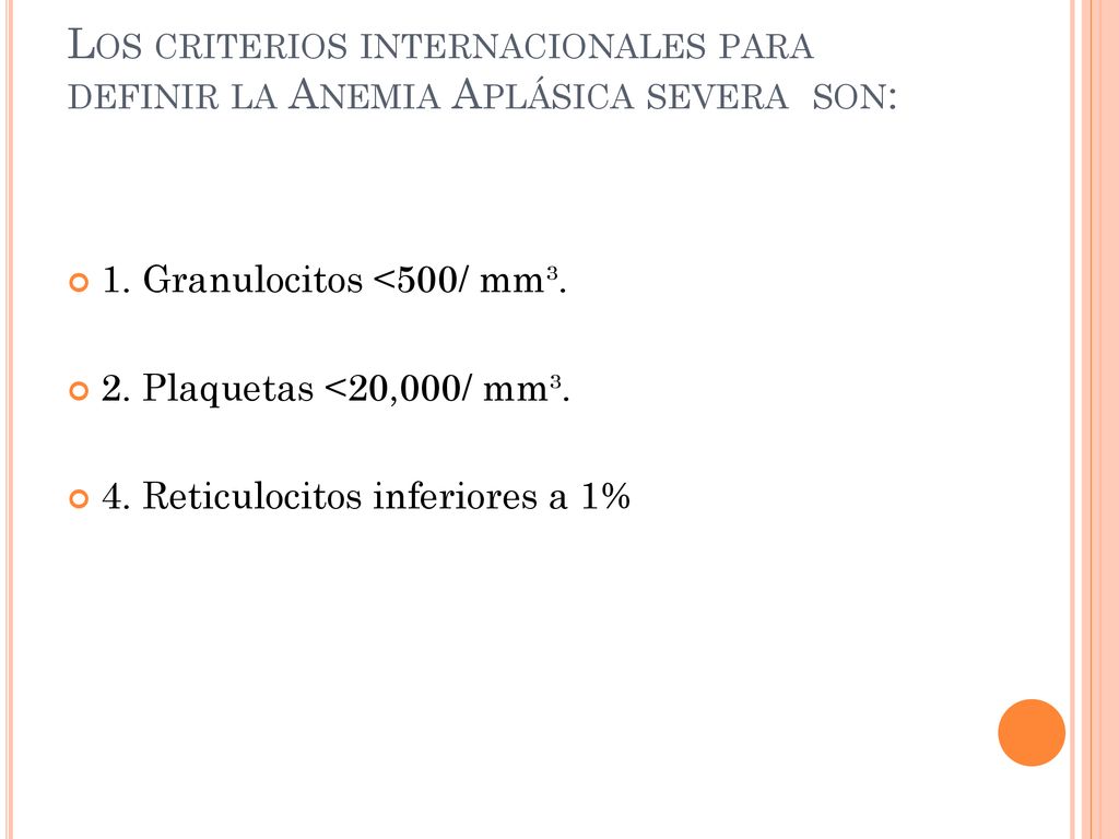 Los criterios internacionales para definir la Anemia Aplásica severa son: