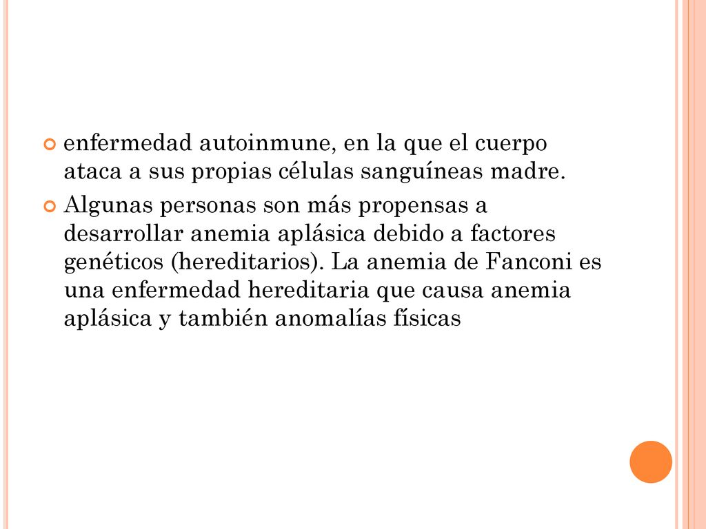 enfermedad autoinmune, en la que el cuerpo ataca a sus propias células sanguíneas madre.