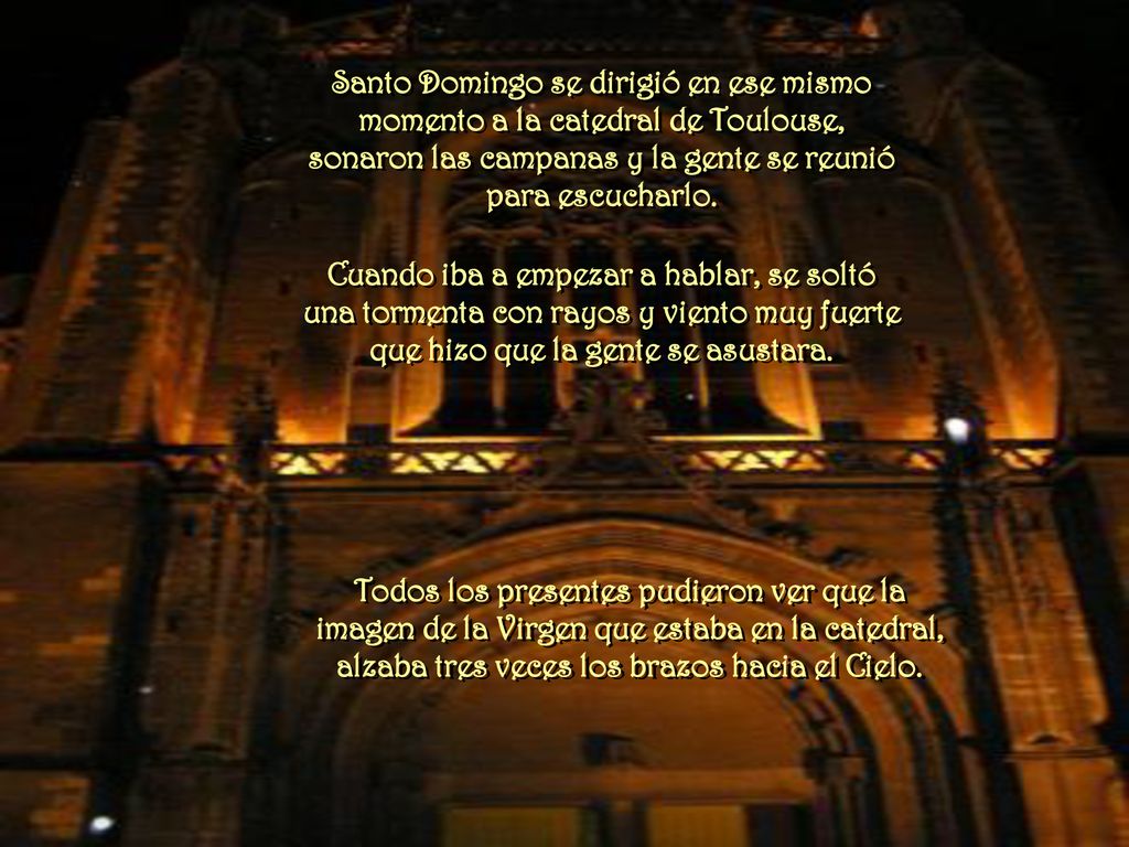 Santo Domingo se dirigió en ese mismo momento a la catedral de Toulouse, sonaron las campanas y la gente se reunió para escucharlo.