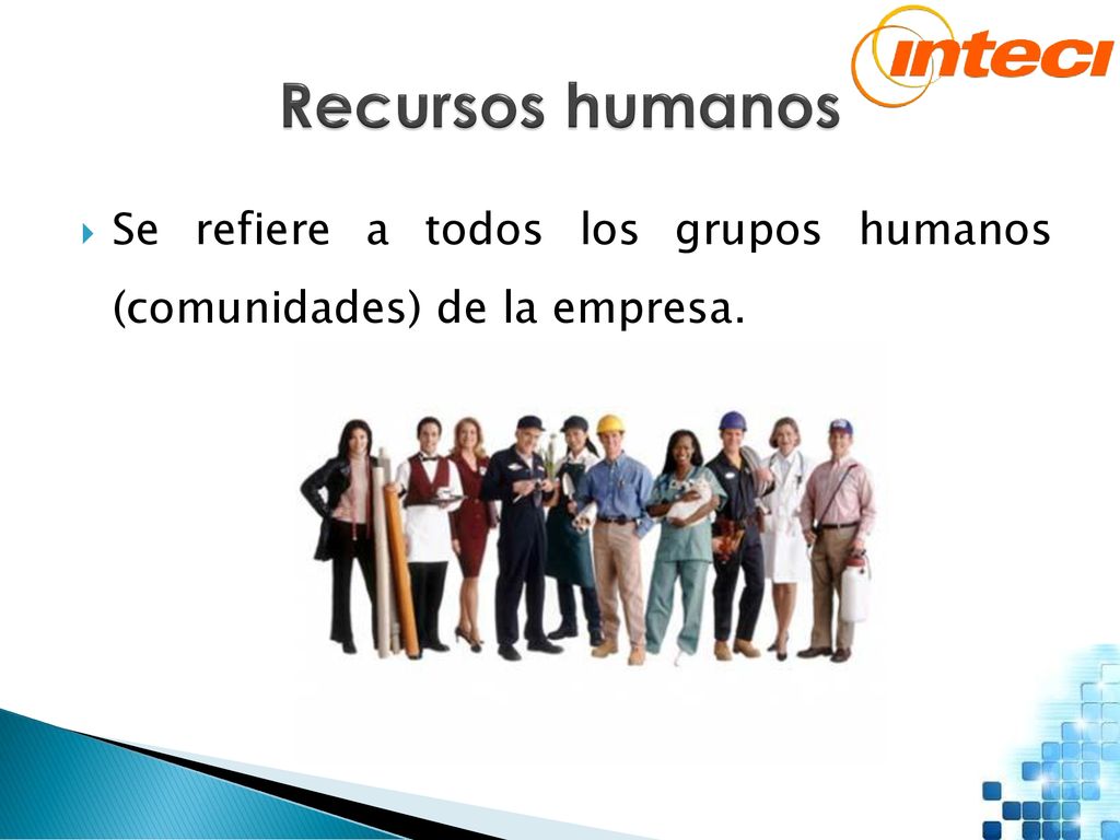 Recursos humanos Se refiere a todos los grupos humanos (comunidades) de la empresa.