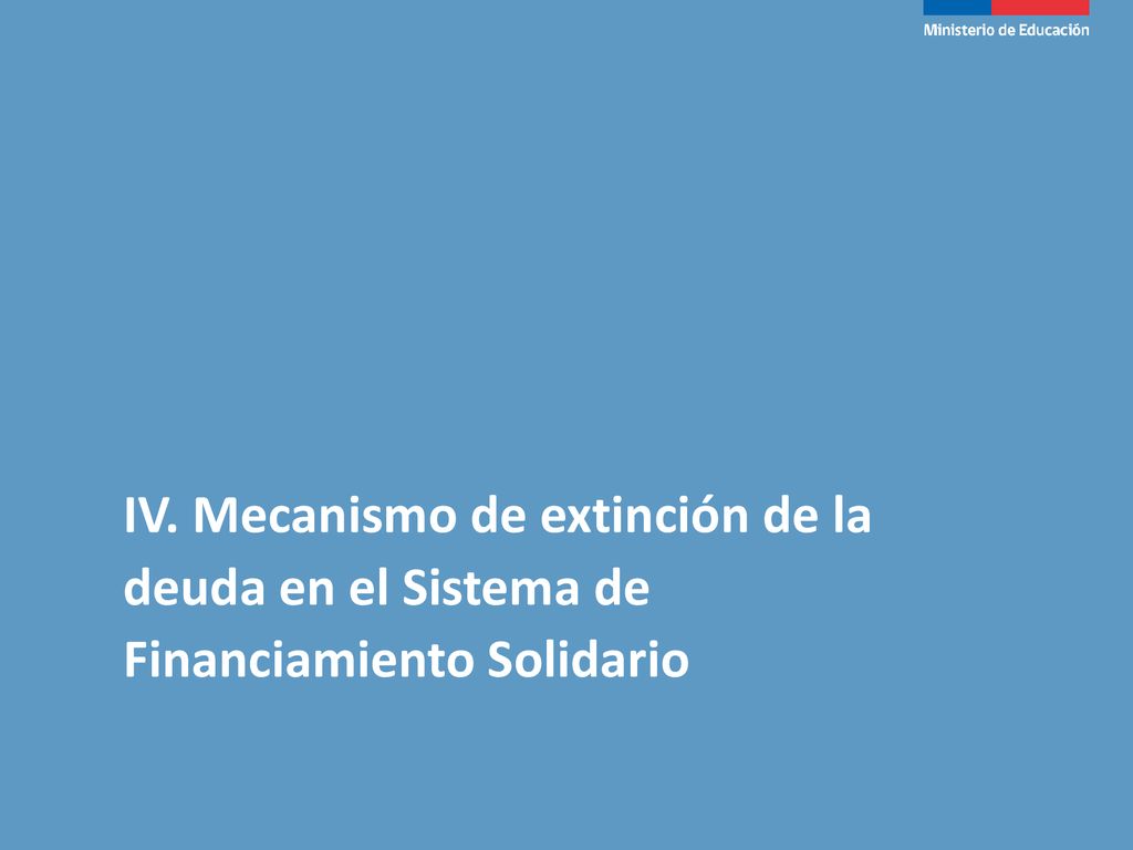 IV. Mecanismo de extinción de la deuda en el Sistema de Financiamiento Solidario