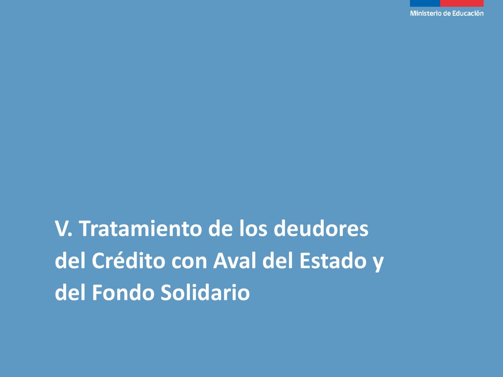 V. Tratamiento de los deudores del Crédito con Aval del Estado y del Fondo Solidario