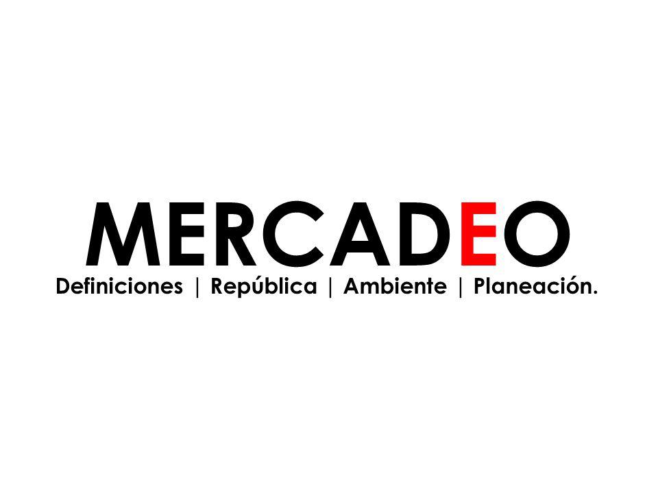 MERCADEO Definiciones | República | Ambiente | Planeación. 2