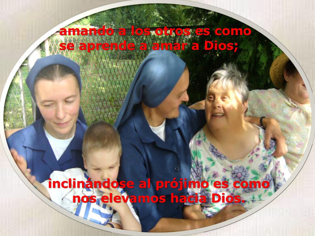 inclinándose al prójimo es como nos elevamos hacia Dios.