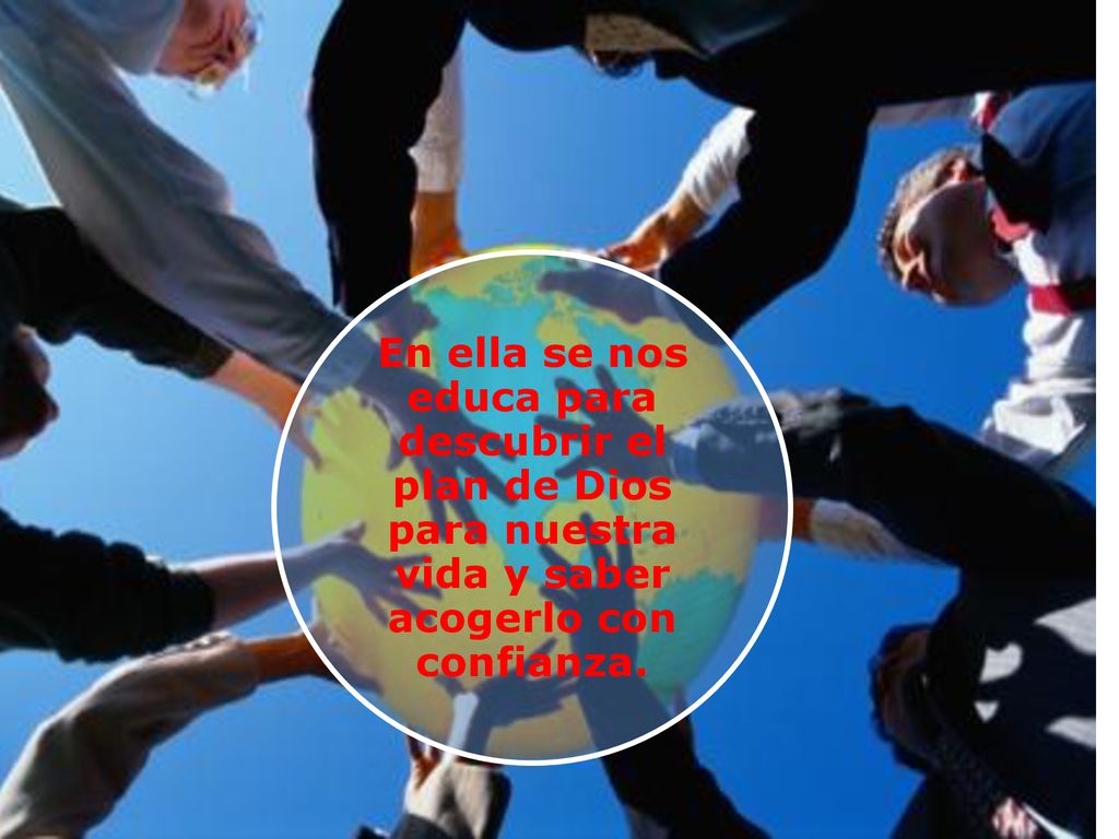 En ella se nos educa para descubrir el plan de Dios para nuestra vida y saber acogerlo con confianza.