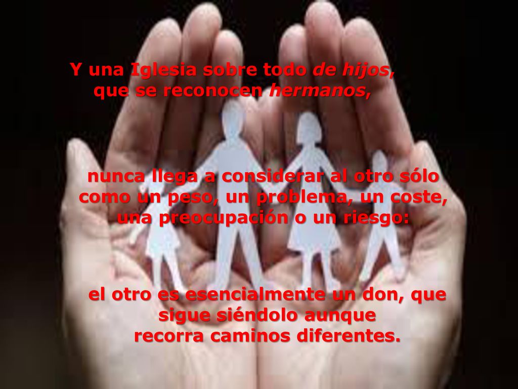 Y una Iglesia sobre todo de hijos, que se reconocen hermanos,