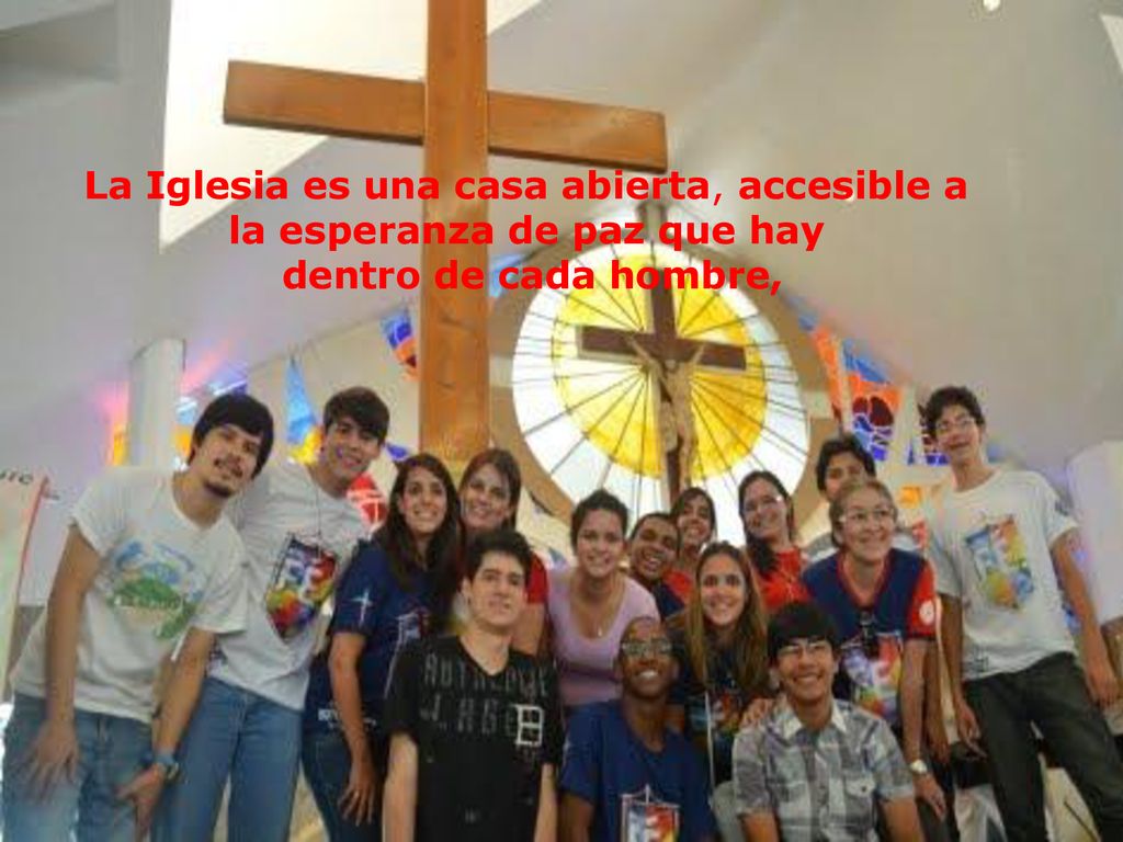 La Iglesia es una casa abierta, accesible a la esperanza de paz que hay dentro de cada hombre,