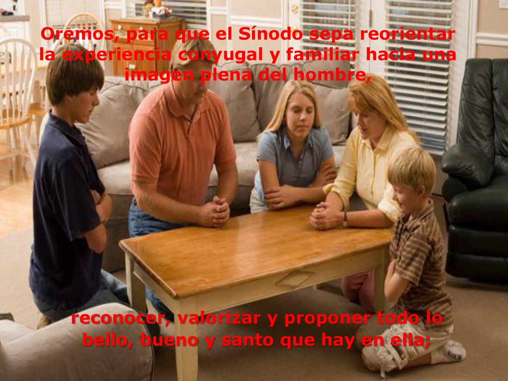 Oremos, para que el Sínodo sepa reorientar la experiencia conyugal y familiar hacia una imagen plena del hombre,