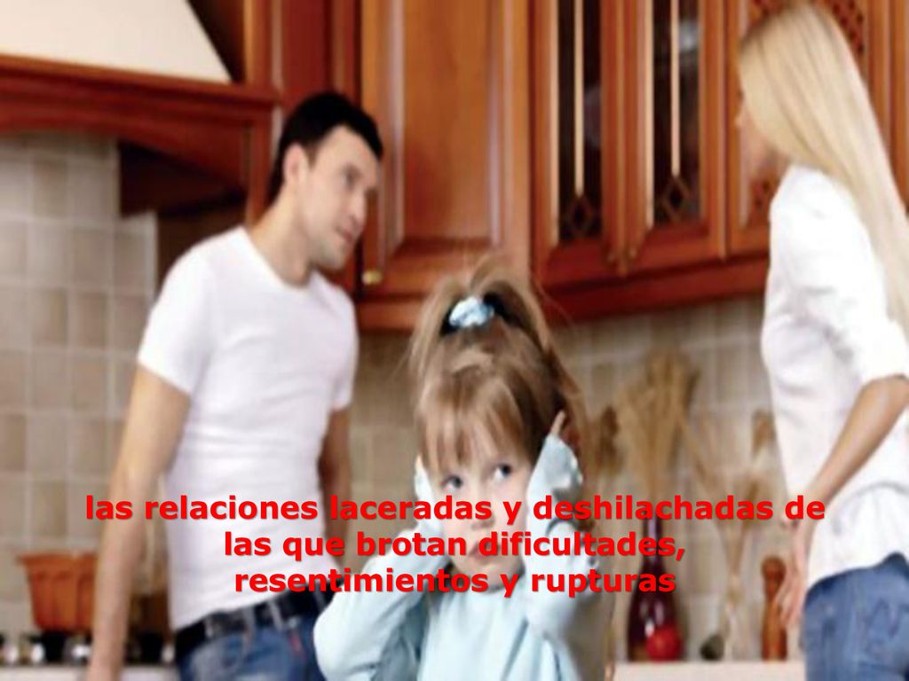 las relaciones laceradas y deshilachadas de las que brotan dificultades, resentimientos y rupturas
