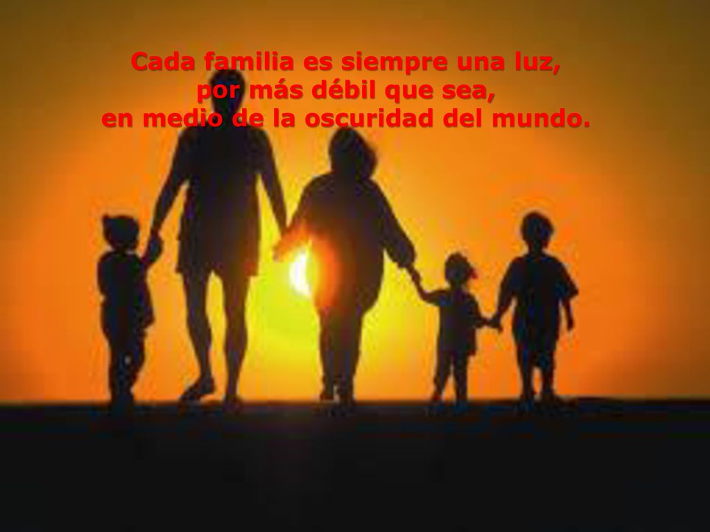 Cada familia es siempre una luz, por más débil que sea,