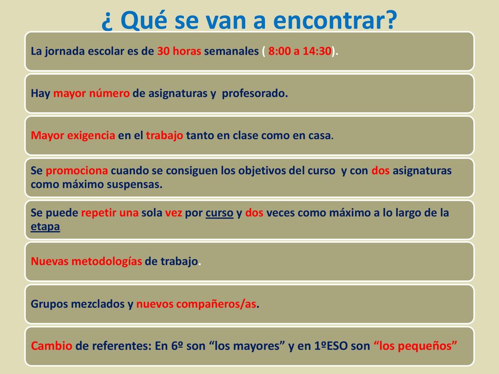 ¿ Qué se van a encontrar La jornada escolar es de 30 horas semanales ( 8:00 a 14:30). Hay mayor número de asignaturas y profesorado.