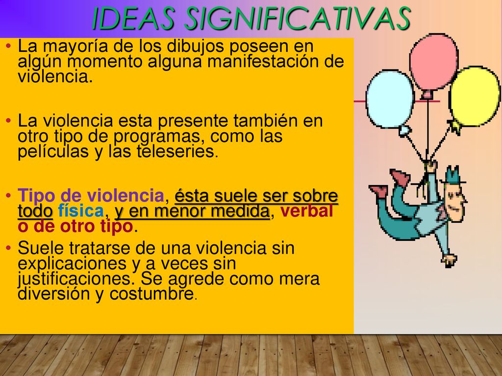 IDEAS SIGNIFICATIVAS La mayoría de los dibujos poseen en algún momento alguna manifestación de violencia.
