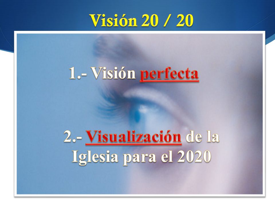 Visión 20 / Visión perfecta 2.- Visualización de la Iglesia para el 2020
