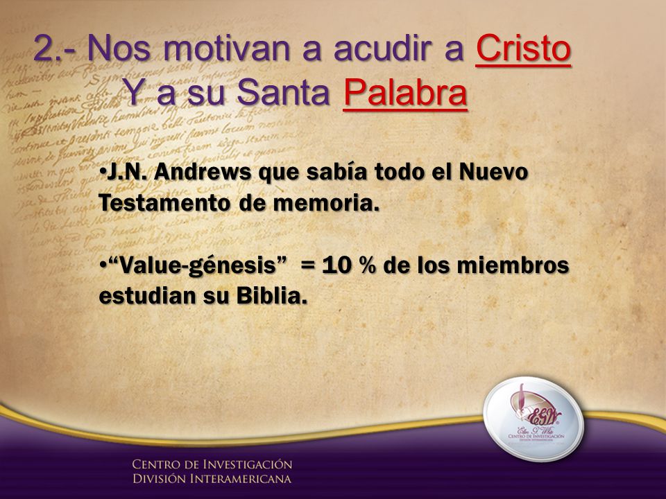 2.- Nos motivan a acudir a Cristo Y a su Santa Palabra