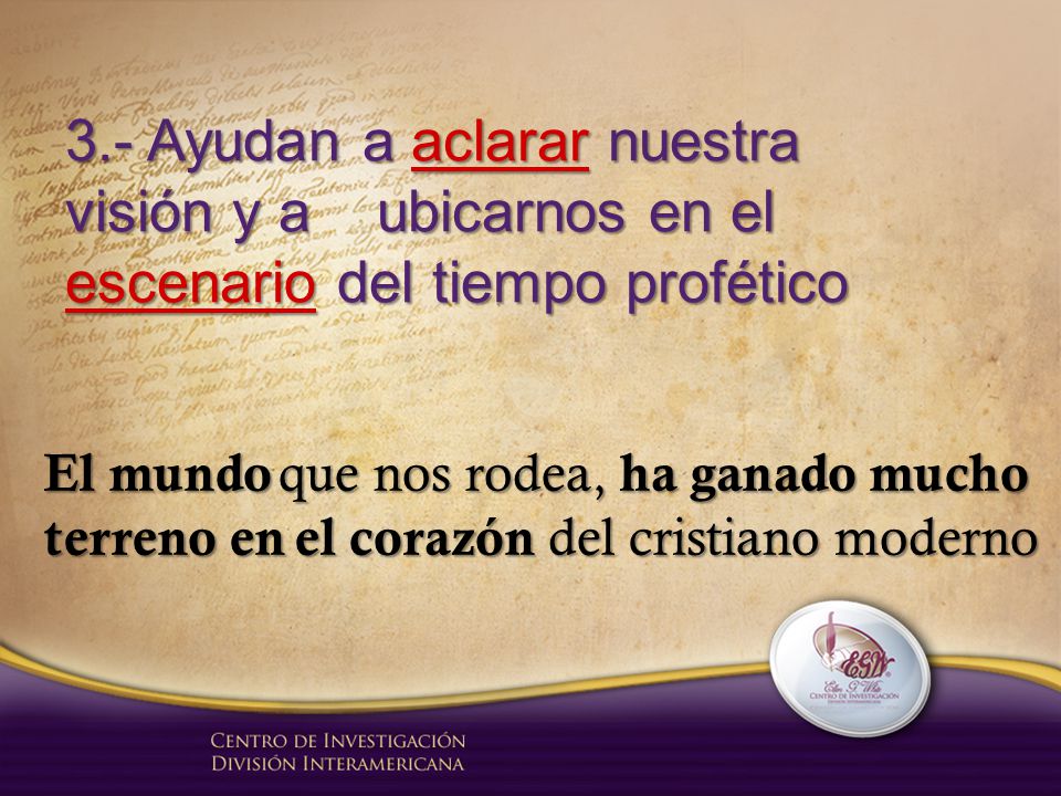 3.- Ayudan a aclarar nuestra visión y a ubicarnos en el escenario del tiempo profético