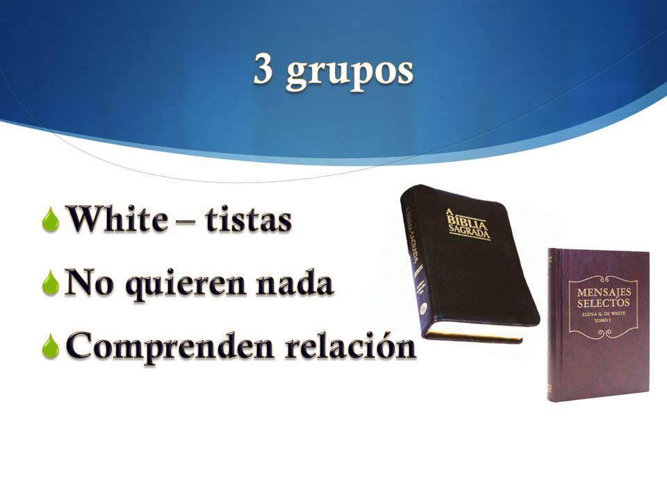 3 grupos White – tistas No quieren nada Comprenden relación