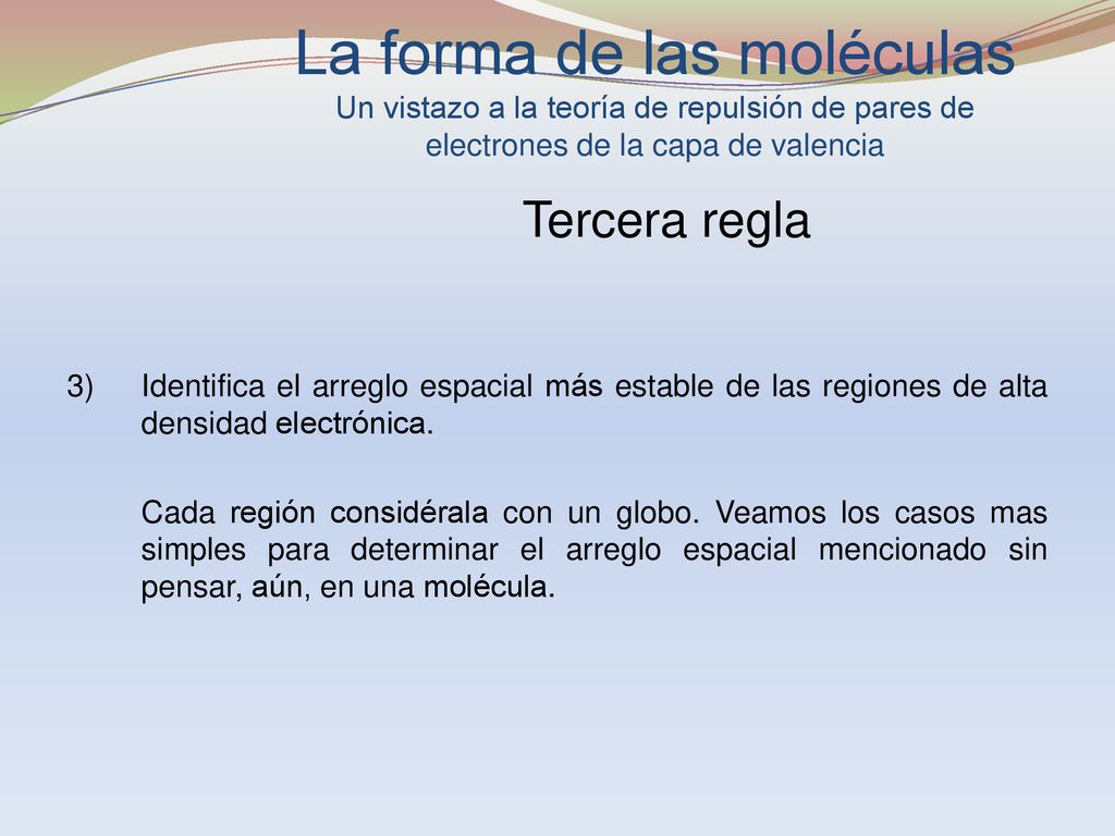 La forma de las moléculas Un vistazo a la teoría de repulsión de pares de electrones de la capa de valencia