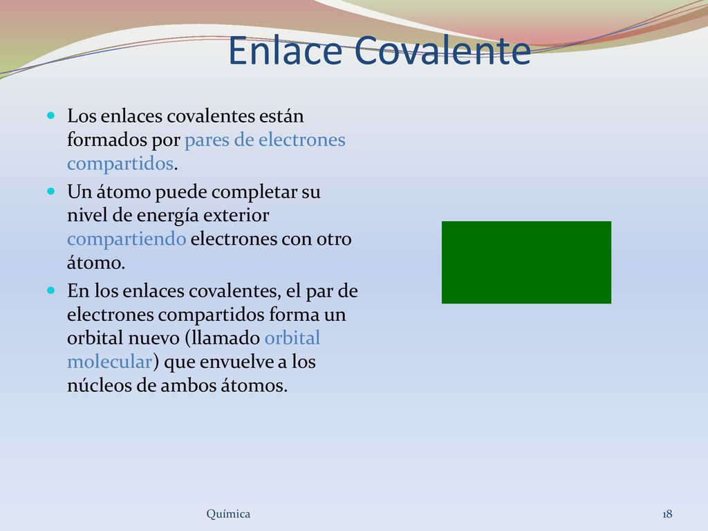 Enlace Covalente Los enlaces covalentes están formados por pares de electrones compartidos.