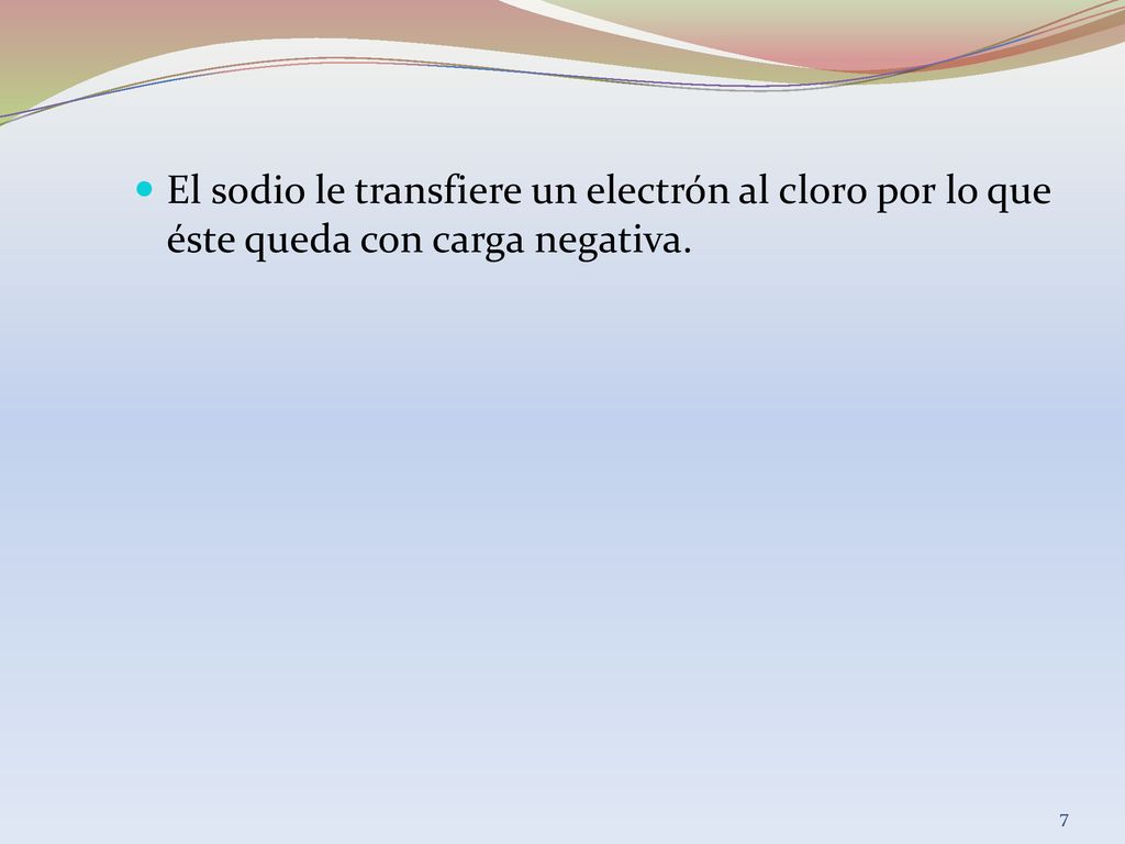 El sodio le transfiere un electrón al cloro por lo que éste queda con carga negativa.