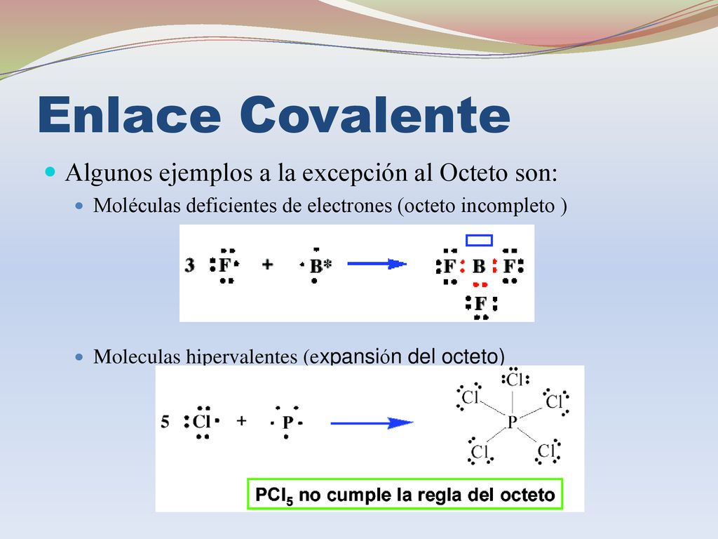 Enlace Covalente Algunos ejemplos a la excepción al Octeto son: