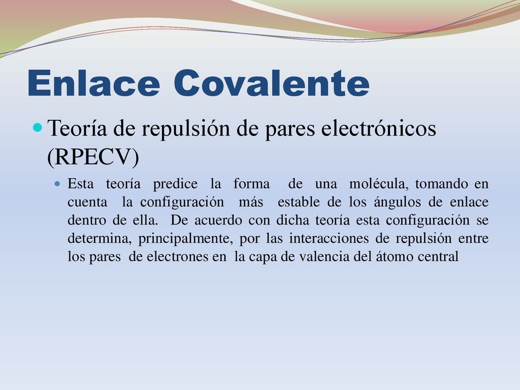 Enlace Covalente Teoría de repulsión de pares electrónicos (RPECV)