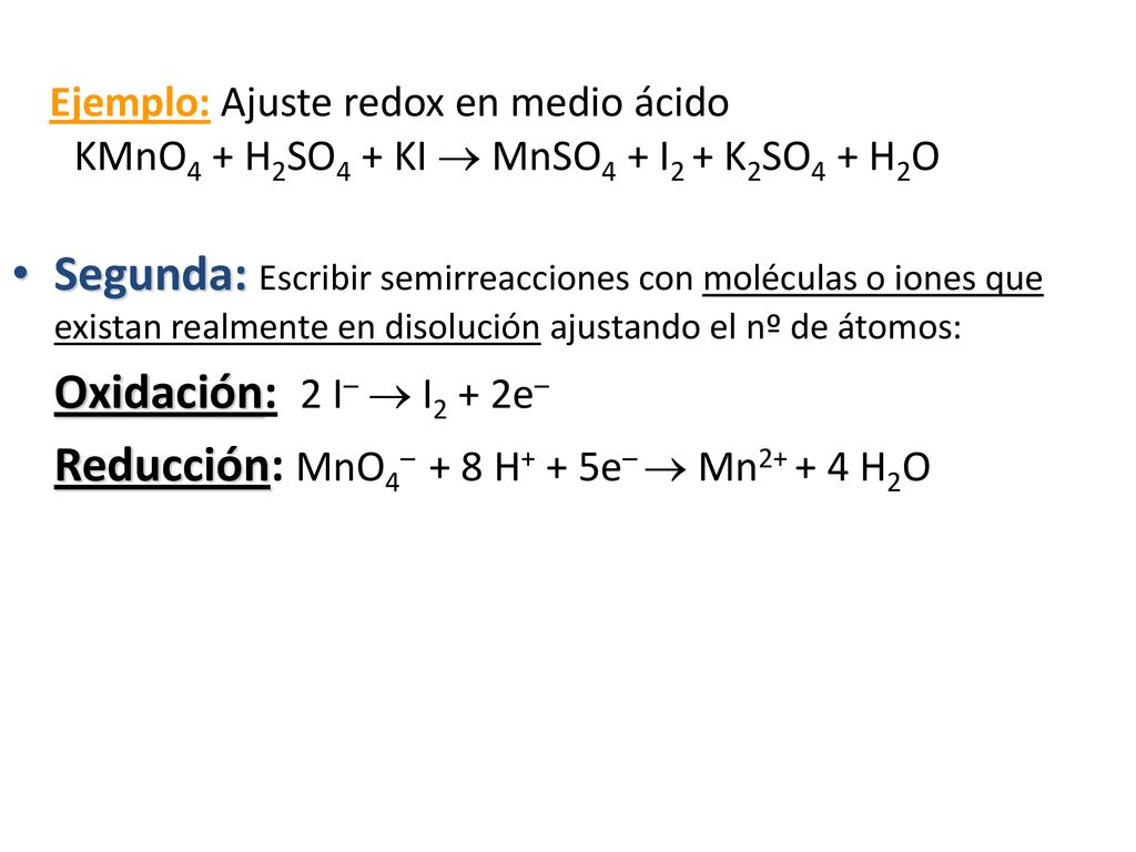 Reducción: MnO4– + 8 H+ + 5e–  Mn H2O