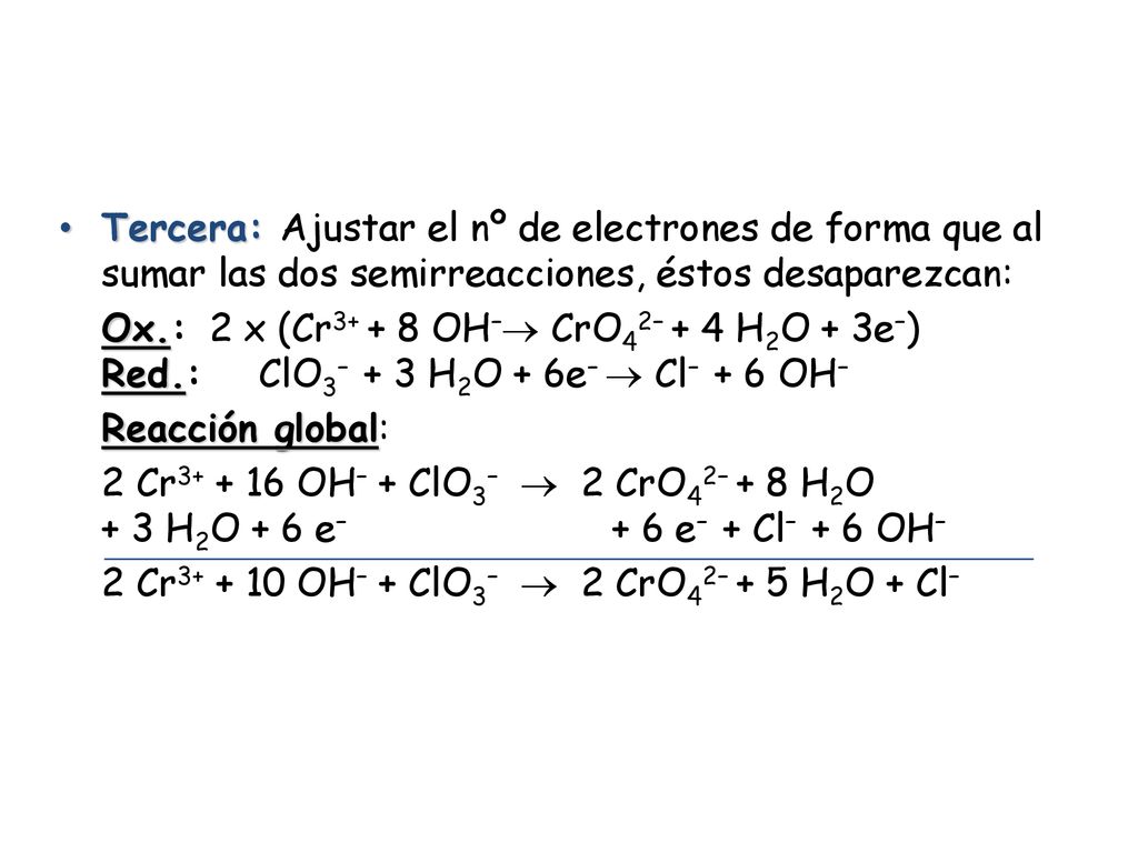 Tercera: Ajustar el nº de electrones de forma que al sumar las dos semirreacciones, éstos desaparezcan:
