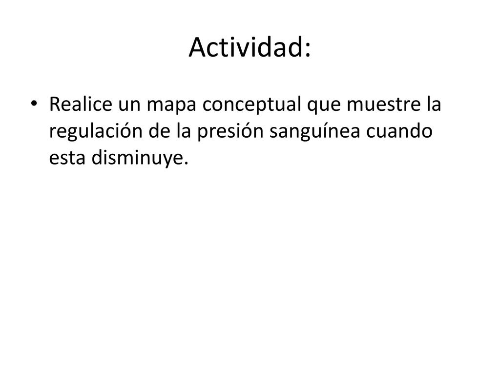 Actividad: Realice un mapa conceptual que muestre la regulación de la presión sanguínea cuando esta disminuye.