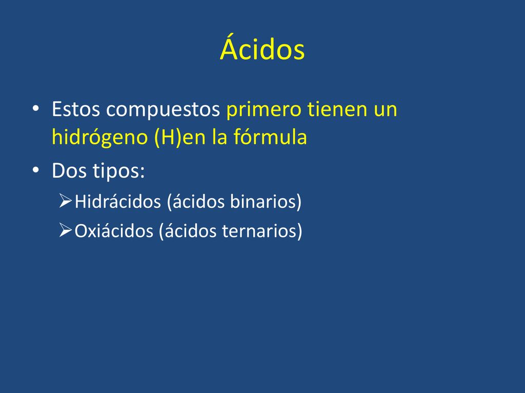 Ácidos Estos compuestos primero tienen un hidrógeno (H)en la fórmula
