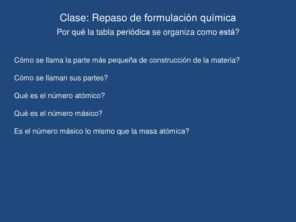 Clase: Repaso de formulación química Por qué la tabla periódica se organiza como está